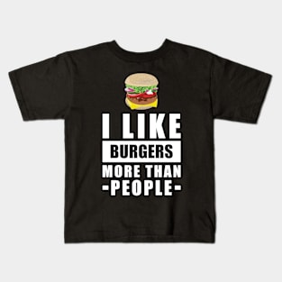 I Like Burgers More Than People - Funny Quote Kids T-Shirt